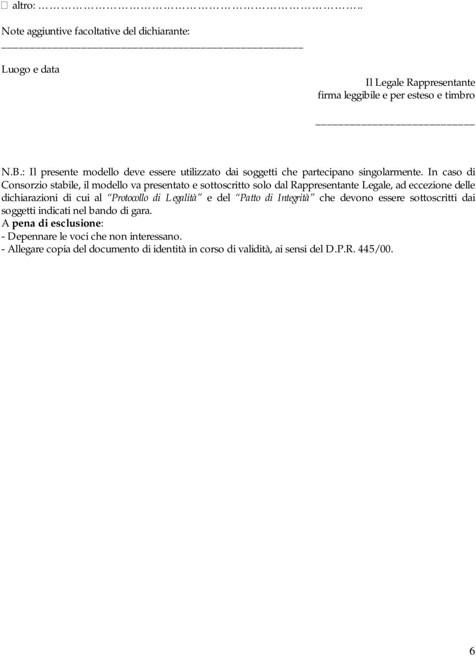 In caso di Consorzio stabile, il modello va presentato e sottoscritto solo dal Rappresentante Legale, ad eccezione delle dichiarazioni di cui al Protocollo di