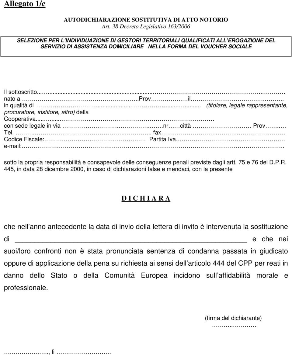 . sotto la propria responsabilità e consapevole delle conseguenze penali previste dagli artt. 75 e 76 del D.P.R.