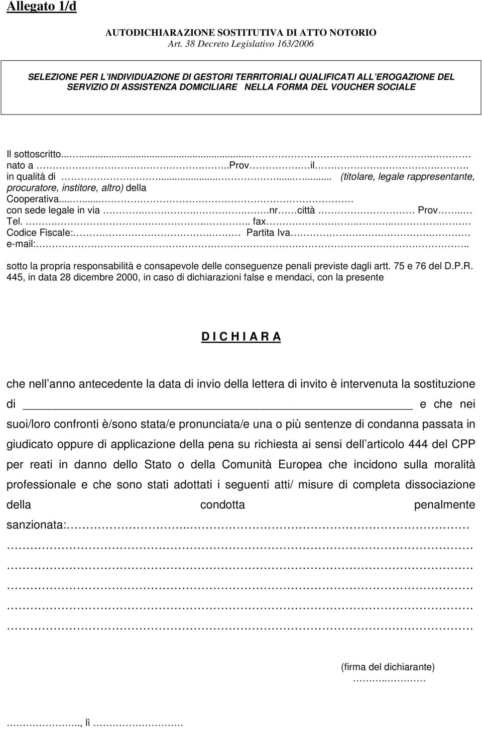 . sotto la propria responsabilità e consapevole delle conseguenze penali previste dagli artt. 75 e 76 del D.P.R.