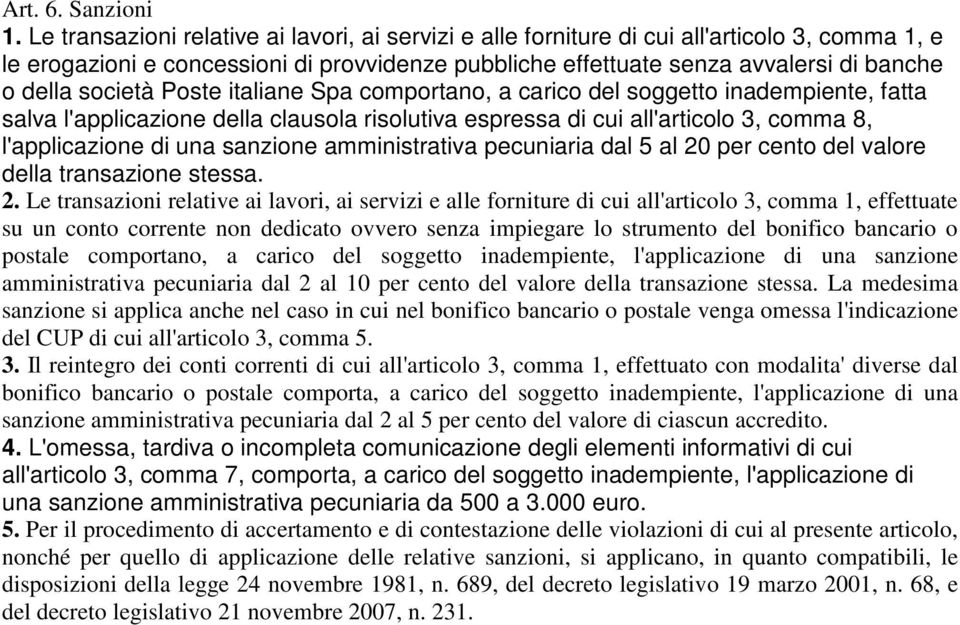 società Poste italiane Spa comportano, a carico del soggetto inadempiente, fatta salva l'applicazione della clausola risolutiva espressa di cui all'articolo 3, comma 8, l'applicazione di una sanzione