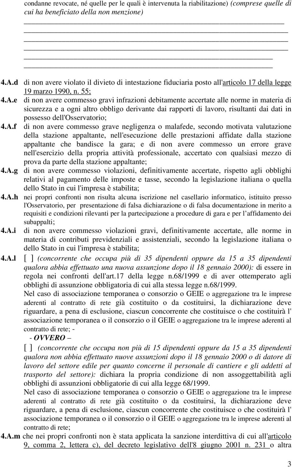 e di non avere commesso gravi infrazioni debitamente accertate alle norme in materia di sicurezza e a ogni altro obbligo derivante dai rapporti di lavoro, risultanti dai dati in possesso