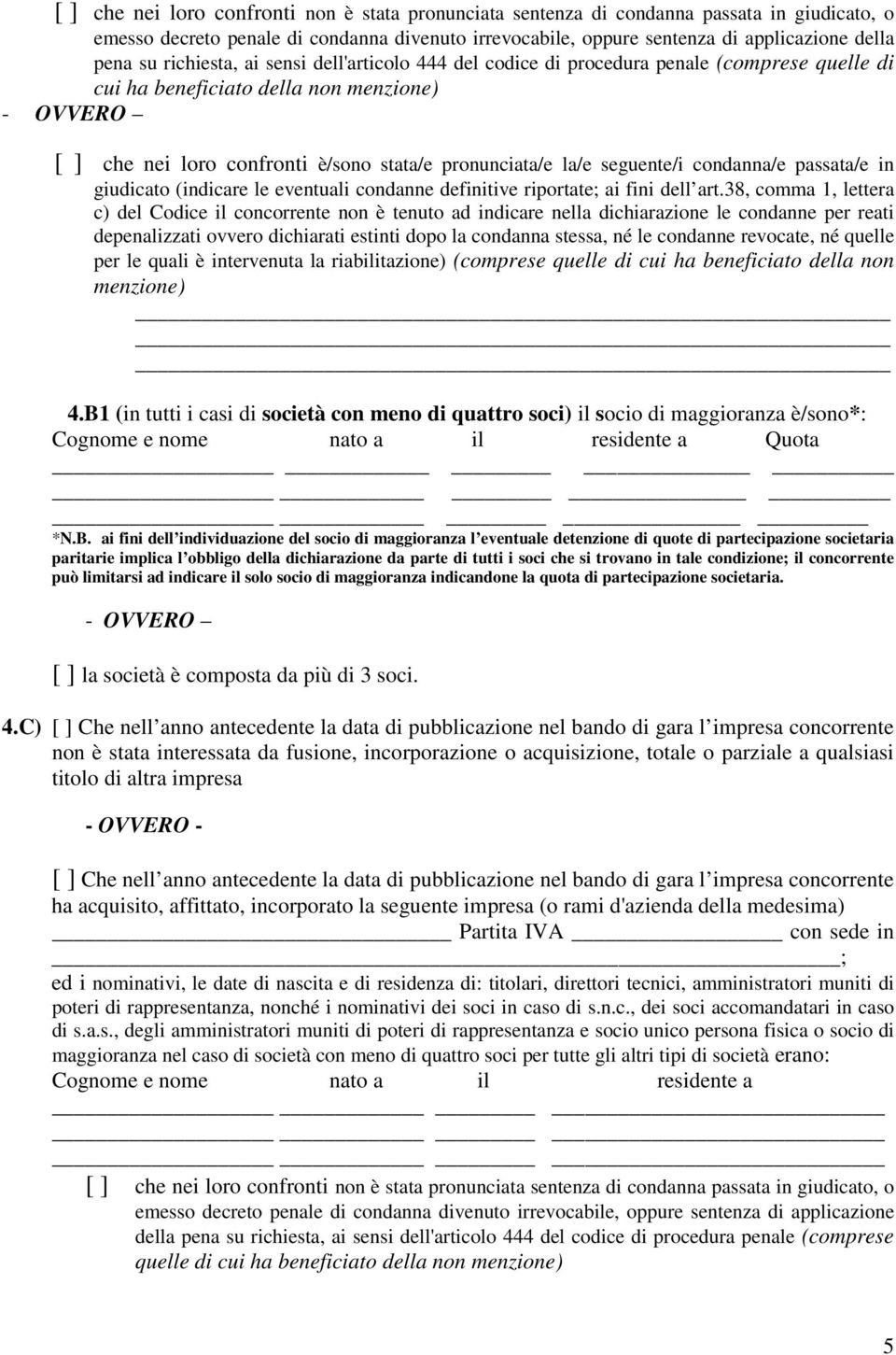 condanna/e passata/e in giudicato (indicare le eventuali condanne definitive riportate; ai fini dell art.