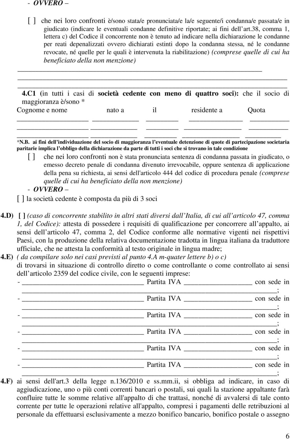 revocate, né quelle per le quali è intervenuta la riabilitazione) (comprese quelle di cui ha beneficiato della non menzione) 4.