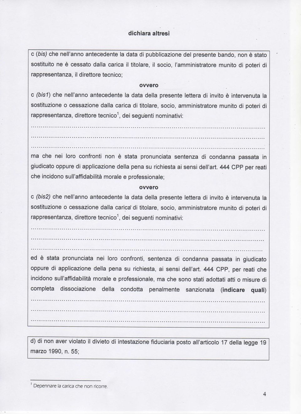 socio, amministratore munito di poteri di rappresentanza, direttore tecnico1, dei seguenti nominativi: ma che nei loro confronti non è stata pronunciata sentenza di condanna passata in giudicato