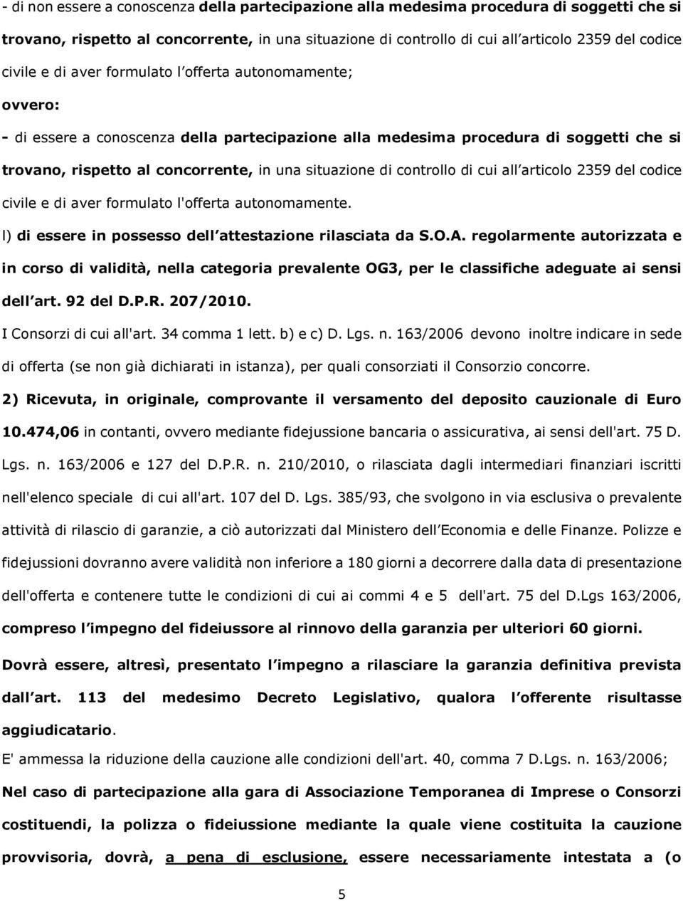 situazione di controllo di cui all articolo 2359 del codice civile e di aver formulato l'offerta autonomamente. l) di essere in possesso dell attestazione rilasciata da S.O.A.