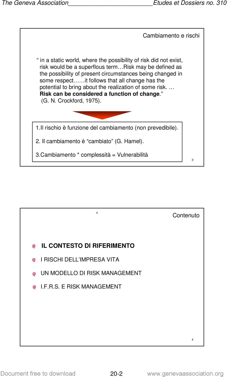 Risk can be considered a function of change. (G. N. Crockford, 1975). 1.Il rischio è funzione del cambiamento (non prevedibile). 2. Il cambiamento è cambiato (G.