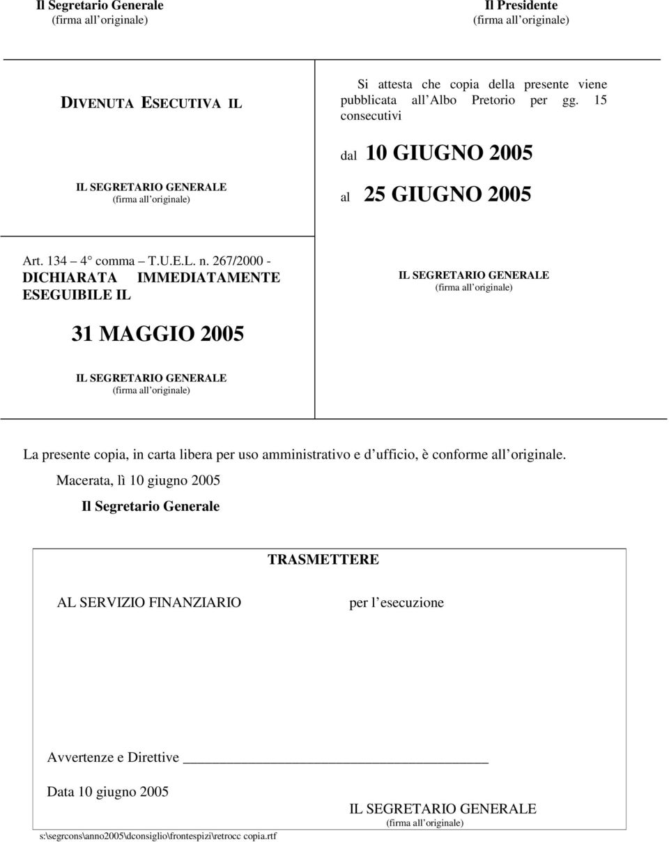 267/2000 - DICHIARATA IMMEDIATAMENTE ESEGUIBILE IL IL SEGRETARIO GENERALE 31 MAGGIO 2005 IL SEGRETARIO GENERALE La presente copia, in carta libera per uso amministrativo