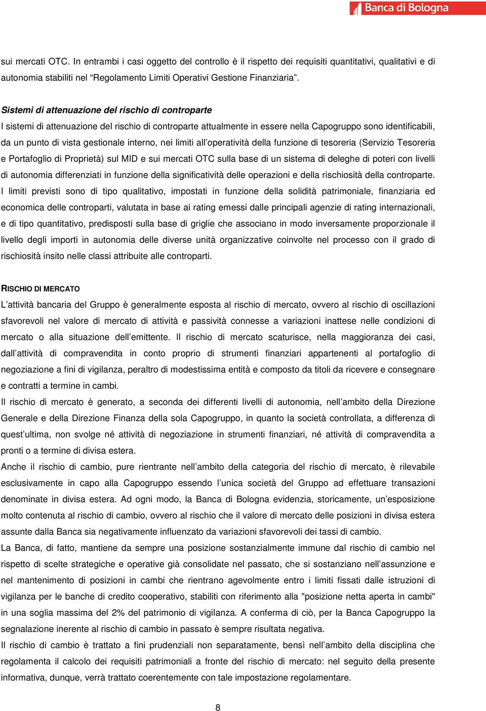 interno, nei limiti all operatività della funzione di tesoreria (Servizio Tesoreria e Portafoglio di Proprietà) sul MID e sui mercati OTC sulla base di un sistema di deleghe di poteri con livelli di