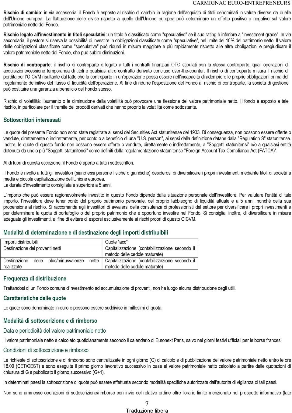 Rischio legato all'investimento in titoli speculativi: un titolo è classificato come "speculativo" se il suo rating è inferiore a "investment grade".