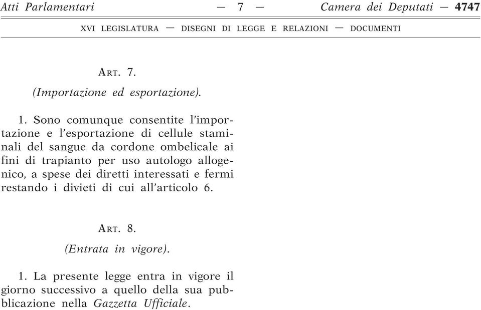 di trapianto per uso autologo allogenico, a spese dei diretti interessati e fermi restando i divieti di cui all