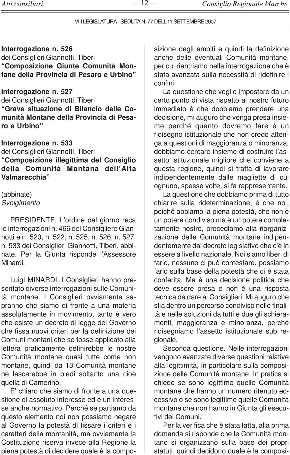 533 dei Consiglieri Giannotti, Tiberi Composizione illegittima del Consiglio della Comunità Montana dell Alta Valmarecchia (abbinate) Svolgimento PRESIDENTE.