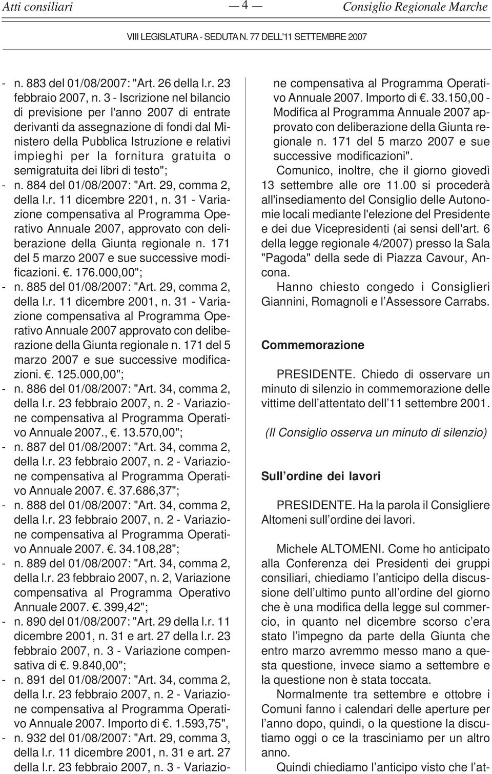 semigratuita dei libri di testo"; - n. 884 del 01/08/2007: "Art. 29, comma 2, della l.r. 11 dicembre 2201, n.