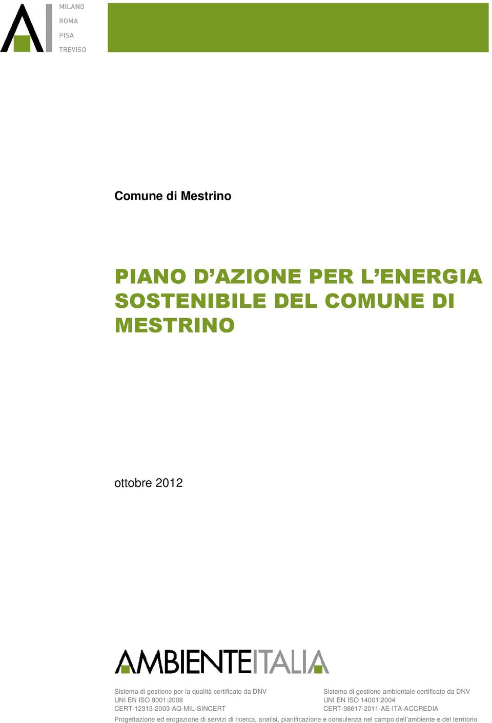 ambientale certificato da DNV UNI EN ISO 14001:2004 CERT-98617-2011-AE-ITA-ACCREDIA Progettazione ed