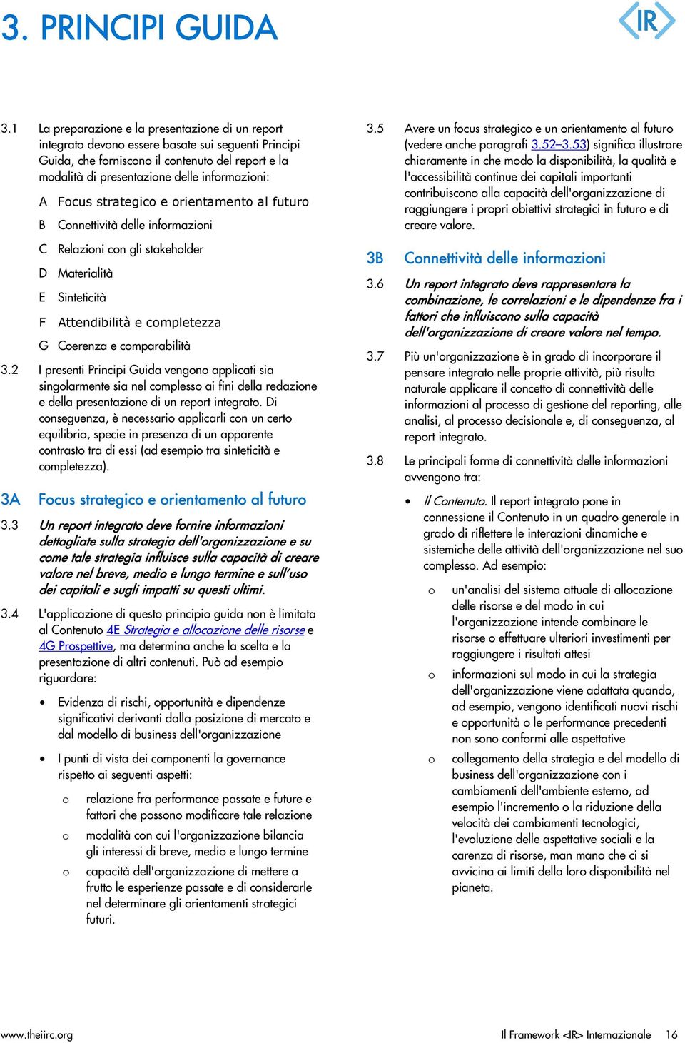 strategic e rientament al futur B Cnnettività delle infrmazini C Relazini cn gli stakehlder D Materialità E Sinteticità F Attendibilità e cmpletezza G Cerenza e cmparabilità 3.