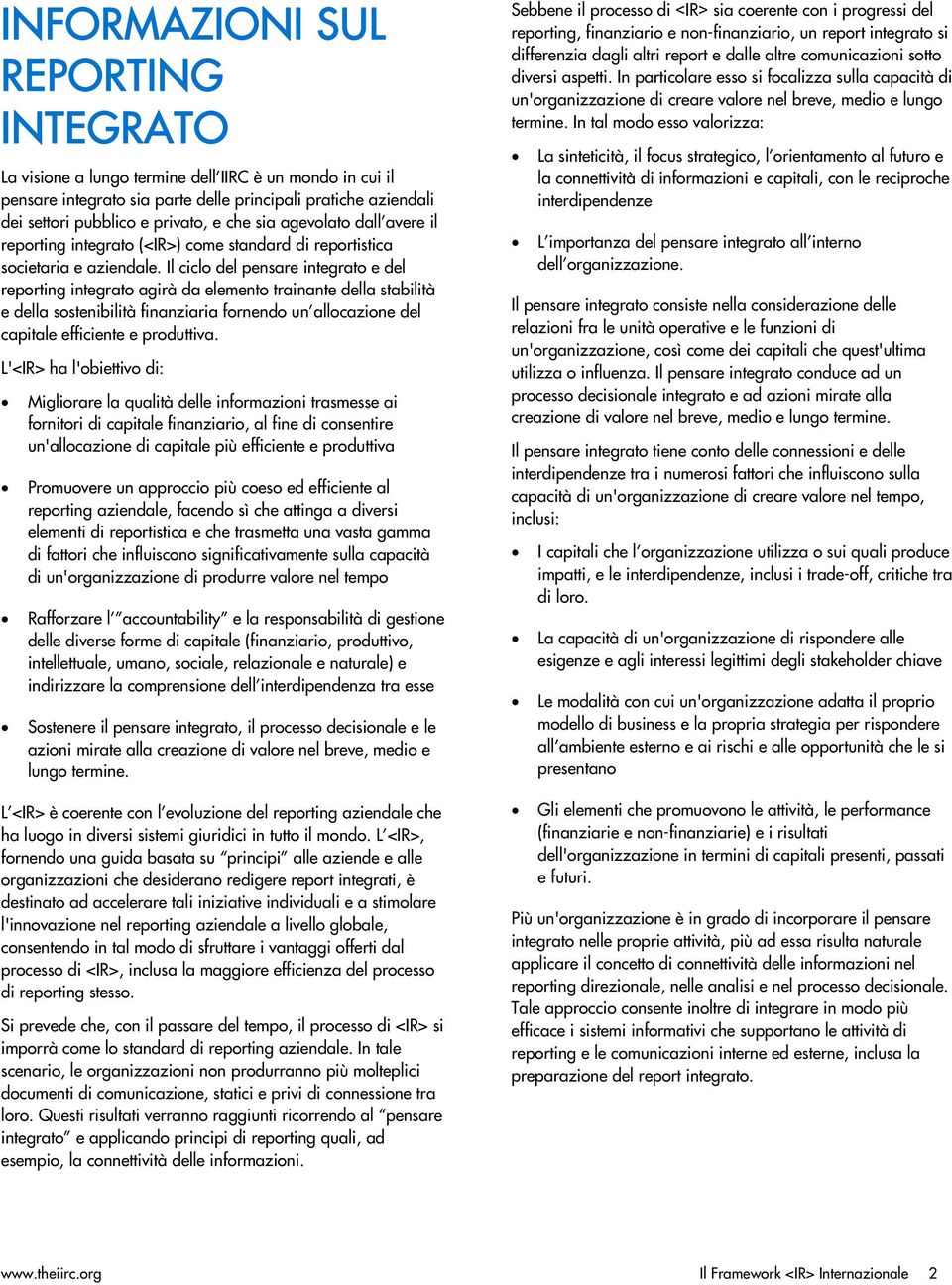 Il cicl del pensare integrat e del reprting integrat agirà da element trainante della stabilità e della sstenibilità finanziaria frnend un allcazine del capitale efficiente e prduttiva.