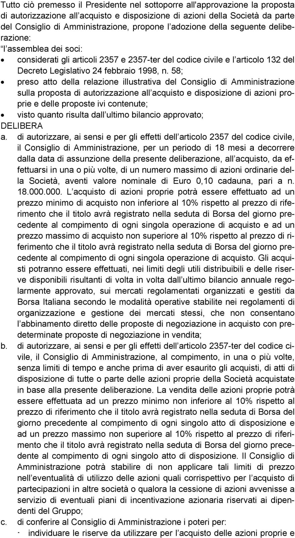 58; preso atto della relazione illustrativa del Consiglio di Amministrazione sulla proposta di autorizzazione all acquisto e disposizione di azioni proprie e delle proposte ivi contenute; visto