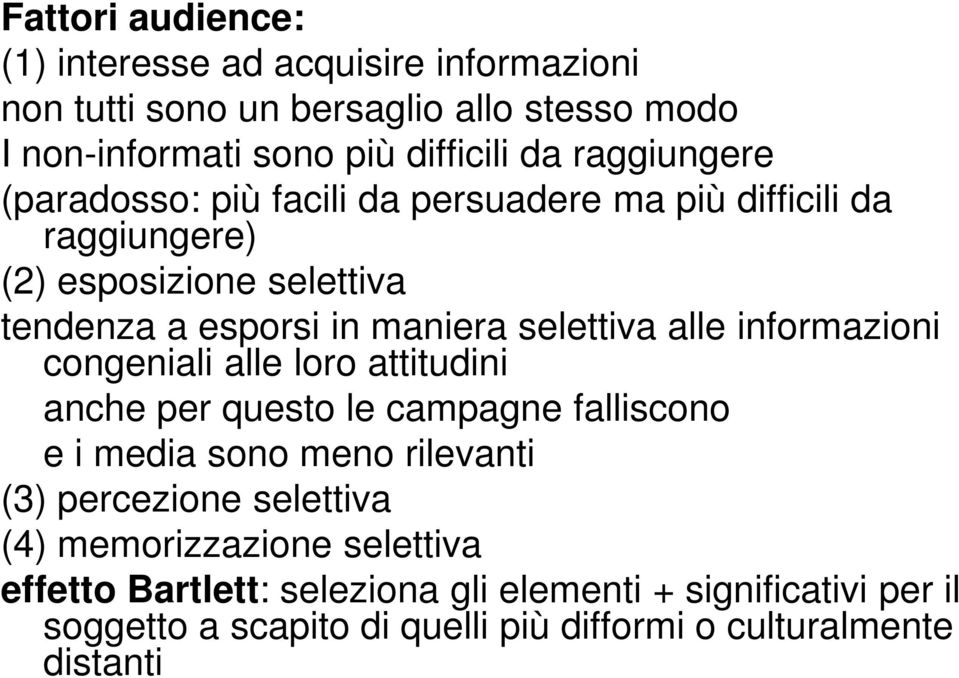 alle informazioni congeniali alle loro attitudini anche per questo le campagne falliscono e i media sono meno rilevanti (3) percezione selettiva (4)