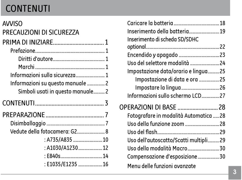 ..16 Caricare la batteria...18 Inserimento della batteria...19 Inserimento di scheda SD/SDHC optional...22 Encendido y apagado...23 Uso del selettore modalità...24 Impostazione data/orario e lingua.