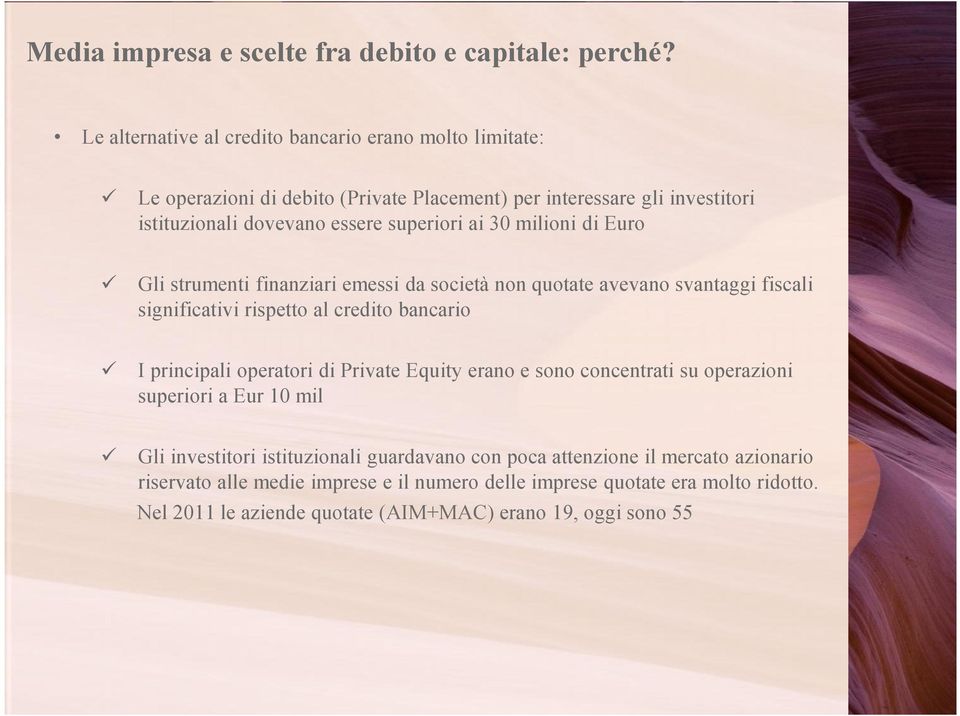 30 milioni di Euro Gli strumenti finanziari emessi da società non quotate avevano svantaggi fiscali significativi rispetto al credito bancario I principali operatori di