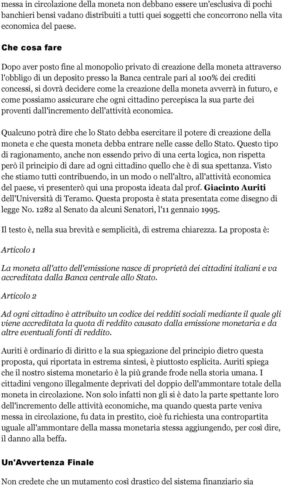 come la creazione della moneta avverrà in futuro, e come possiamo assicurare che ogni cittadino percepisca la sua parte dei proventi dall'incremento dell'attività economica.