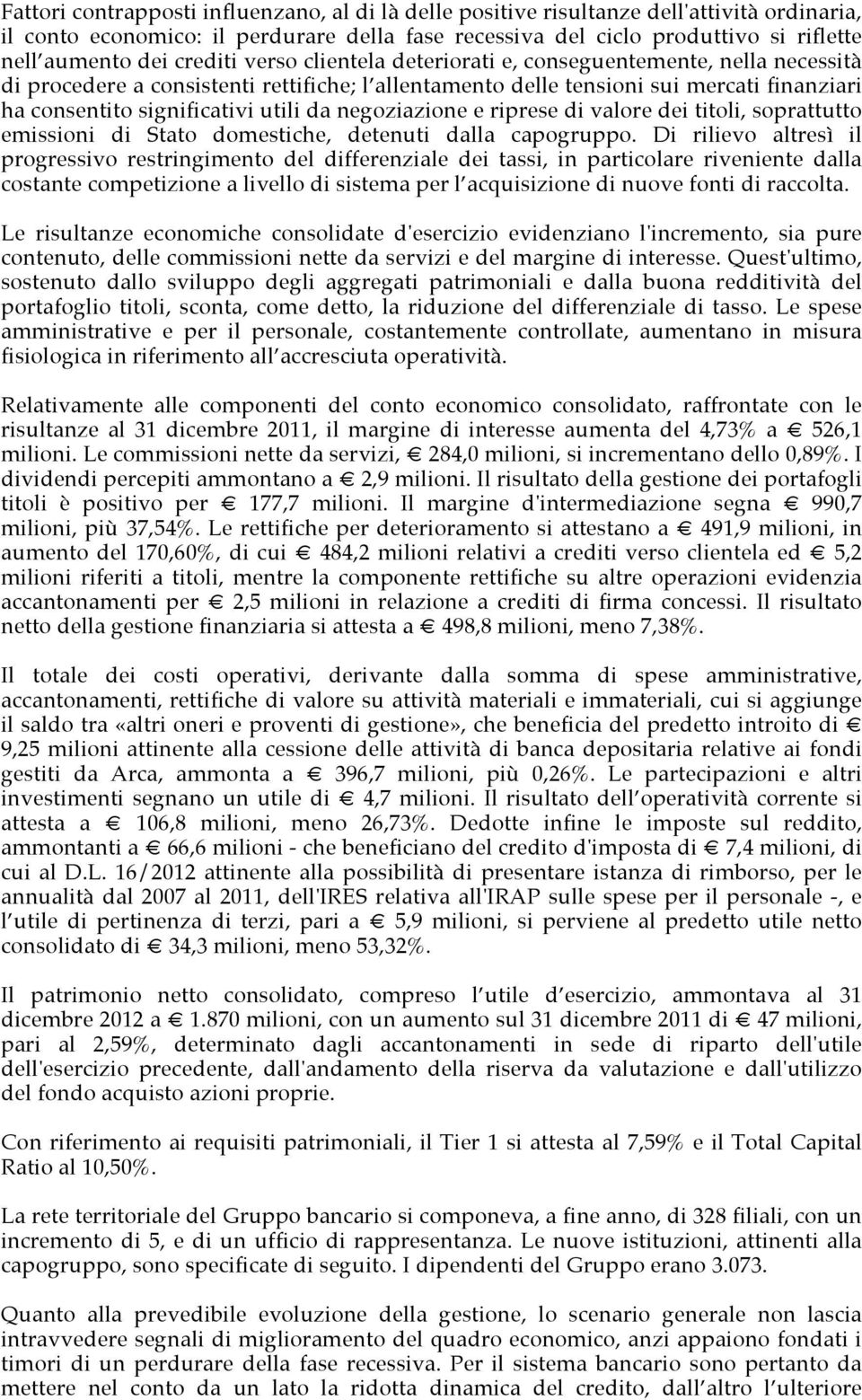 da negoziazione e riprese di valore dei titoli, soprattutto emissioni di Stato domestiche, detenuti dalla capogruppo.