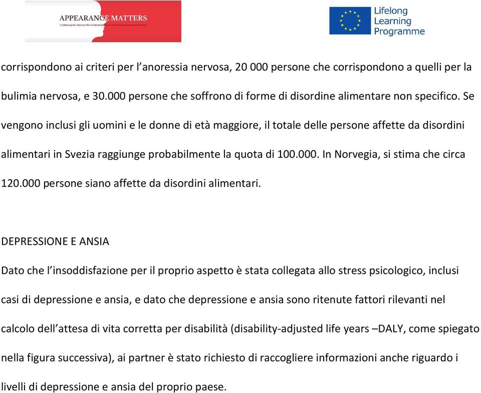 In Norvegia, si stima che circa 120.000 persone siano affette da disordini alimentari.