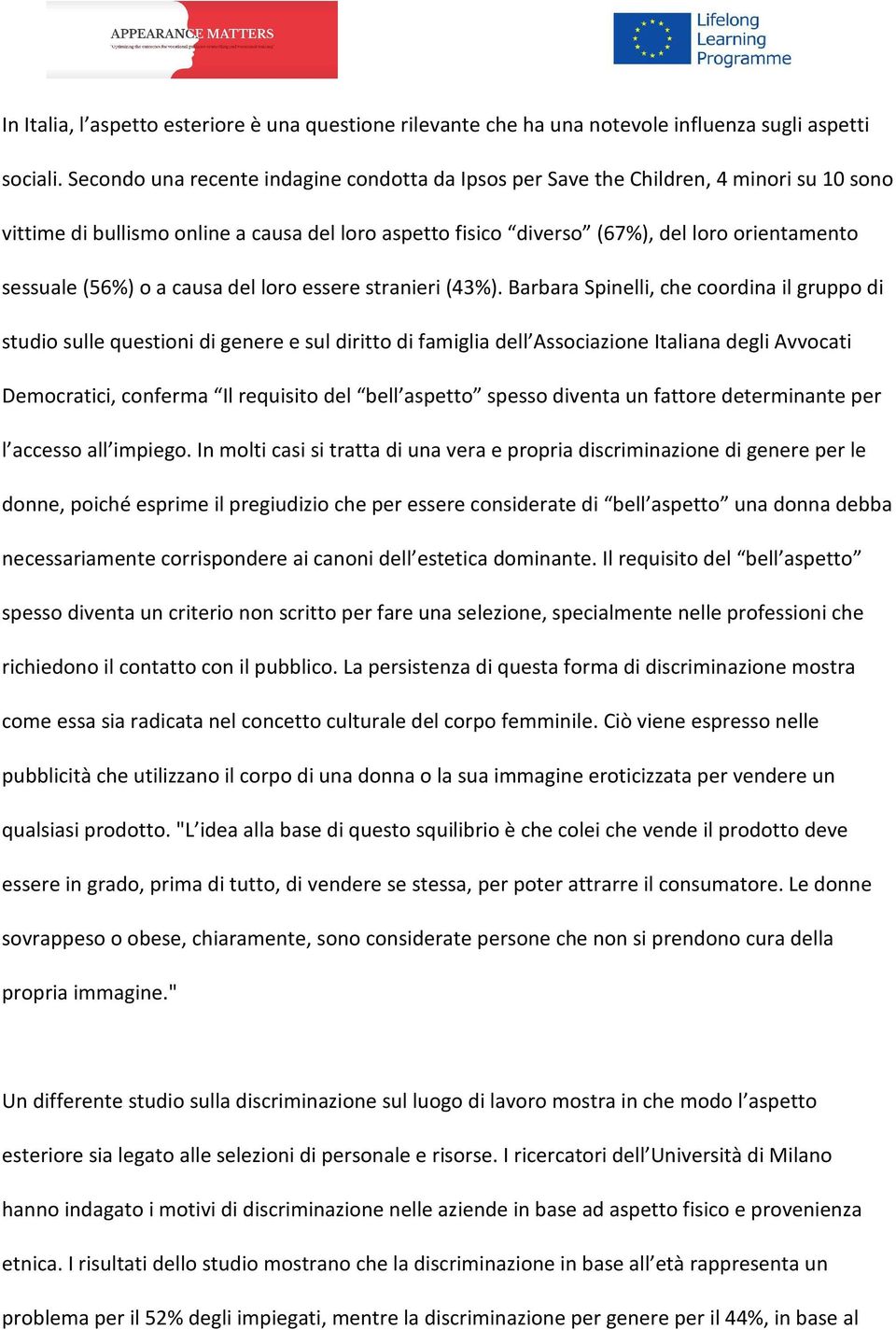 (56%) o a causa del loro essere stranieri (43%).