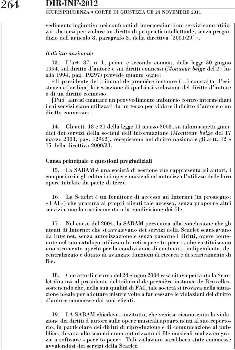 dell articolo 8, paragrafo 3, della direttiva [2001/29]». Il diritto nazionale 13. L art. 87, n.