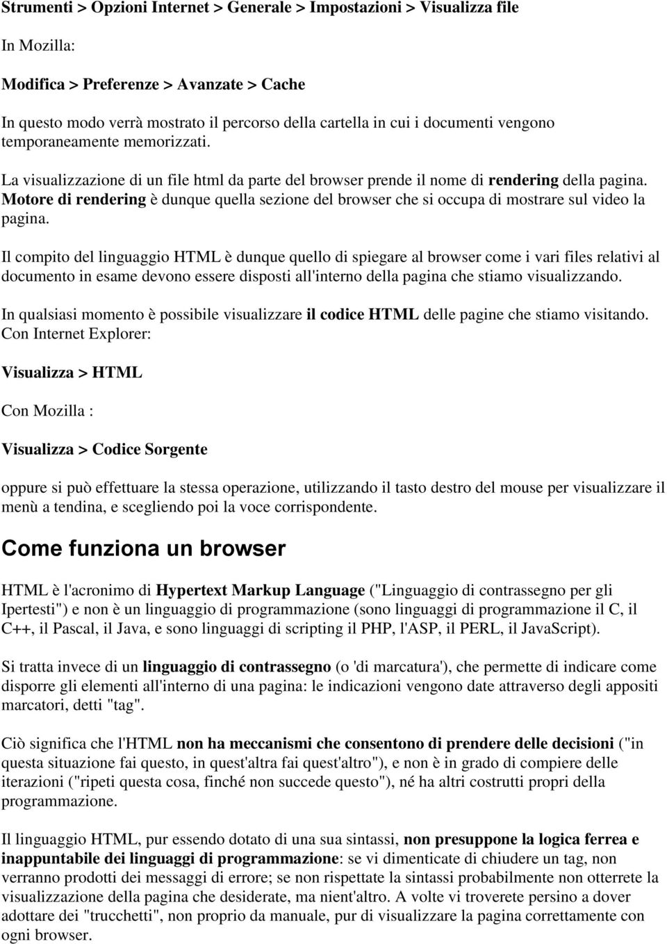 Motore di rendering è dunque quella sezione del browser che si occupa di mostrare sul video la pagina.