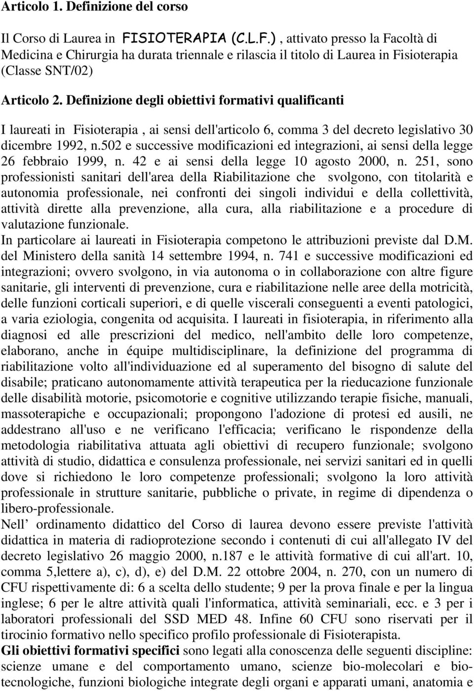 Definizione degli obiettivi formativi qualificanti I laureati in Fisioterapia, ai sensi dell'articolo 6, comma 3 del decreto legislativo 30 dicembre 992, n.