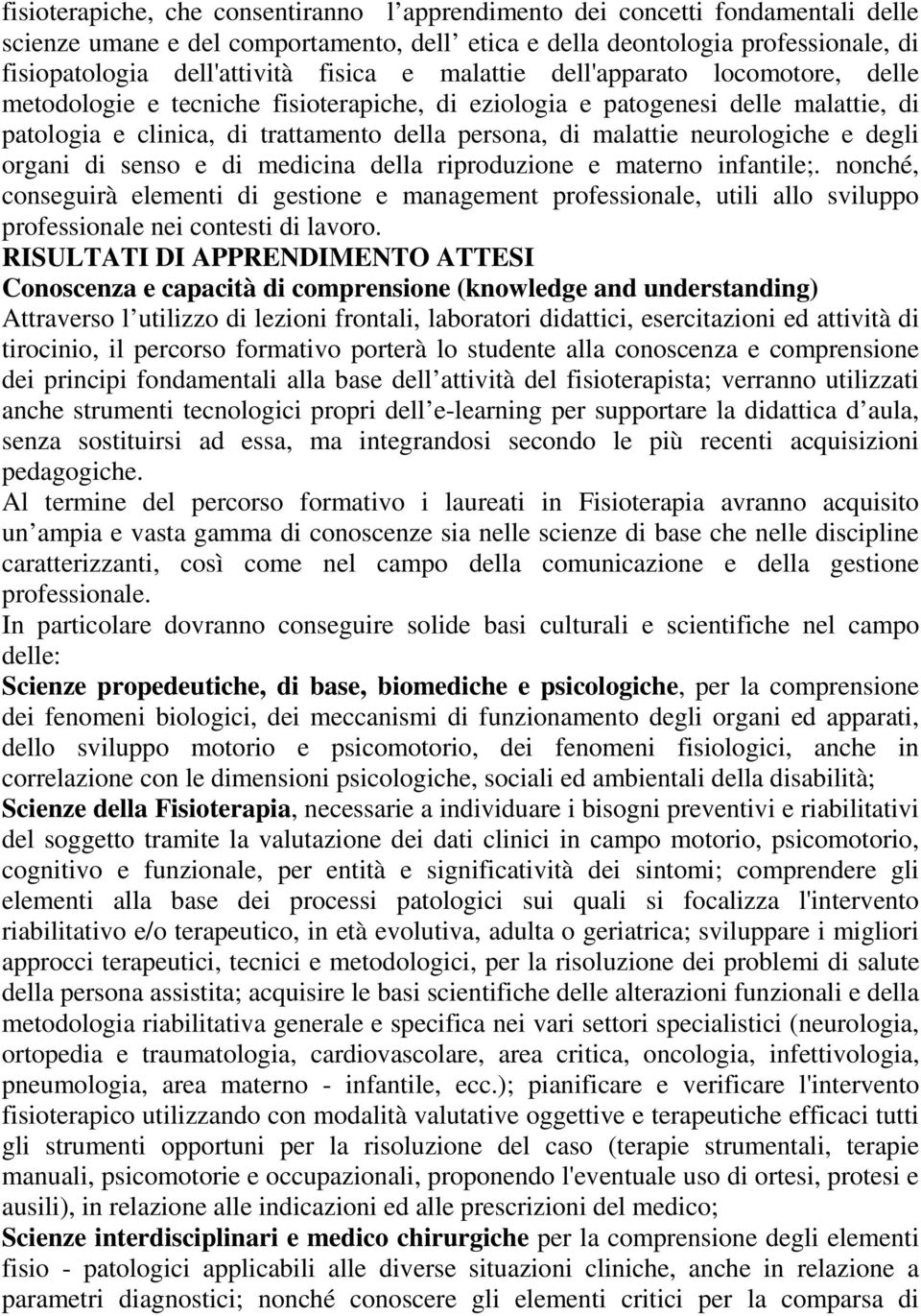 neurologiche e degli organi di senso e di medicina della riproduzione e materno infantile;.