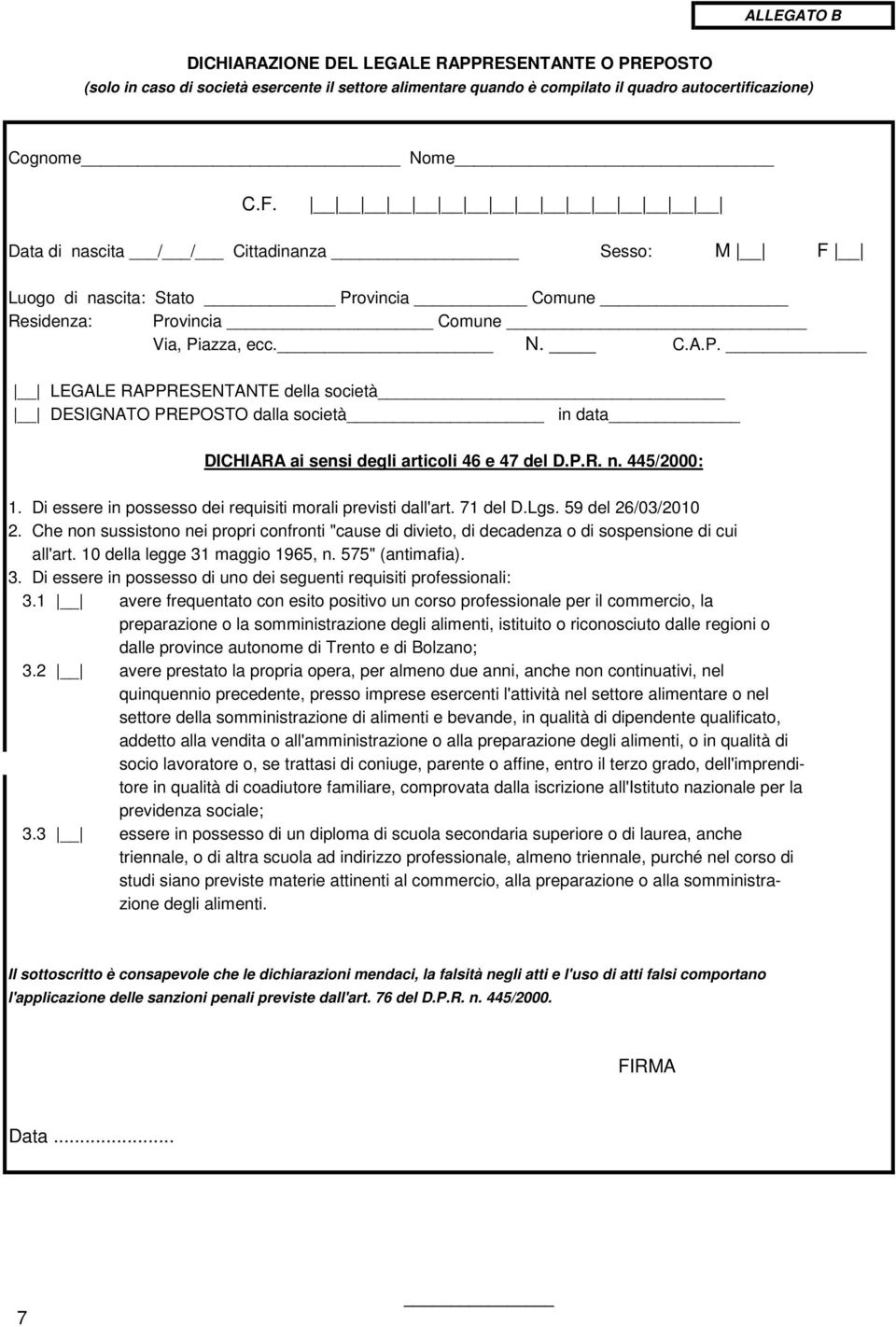 P.R. n. 445/2000: 1. Di essere in possesso dei requisiti morali previsti dall'art. 71 del D.Lgs. 59 del 26/03/2010 2.