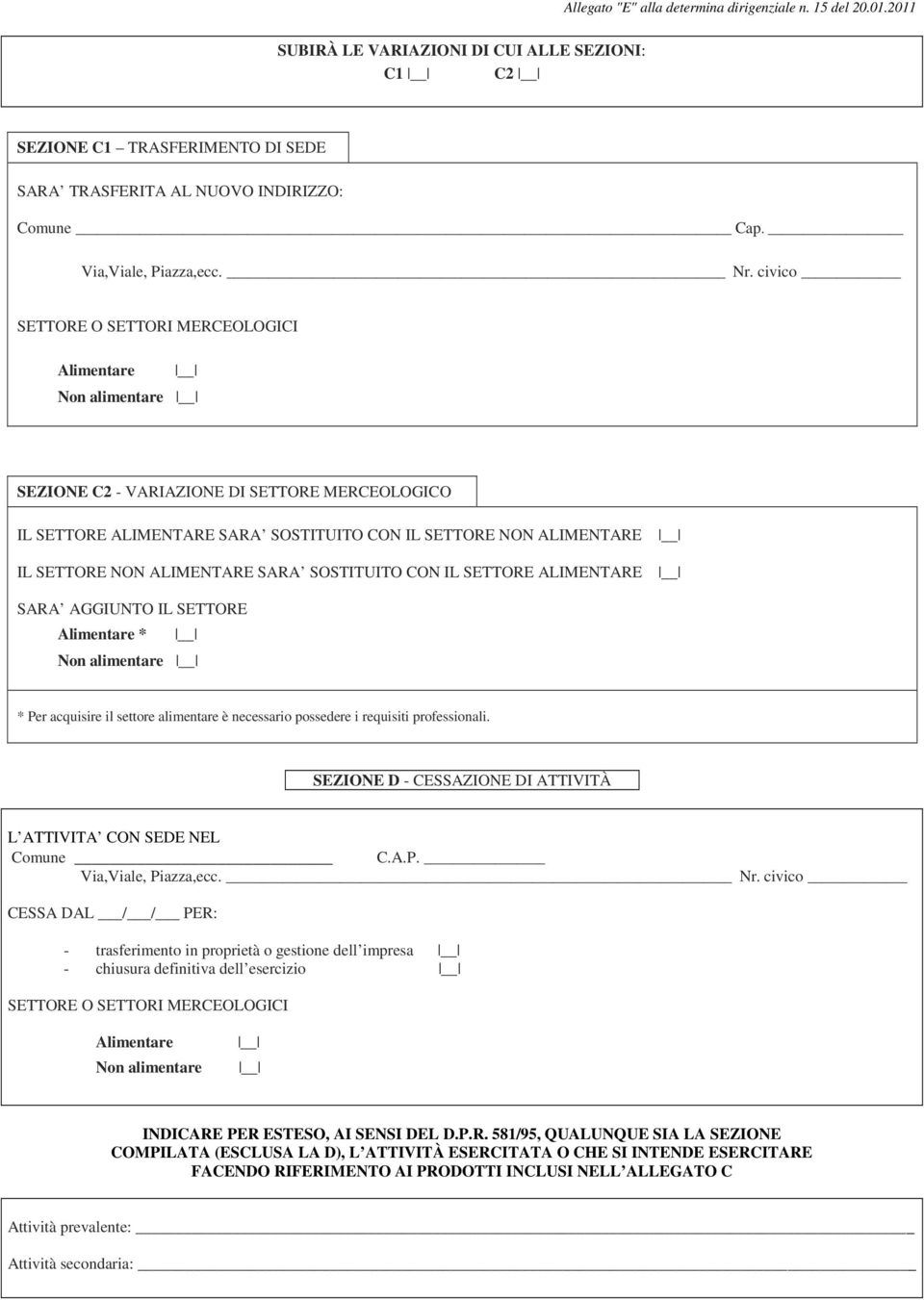 ALIMENTARE SARA SOSTITUITO CON IL SETTORE ALIMENTARE SARA AGGIUNTO IL SETTORE Alimentare * Non alimentare * Per acquisire il settore alimentare è necessario possedere i requisiti professionali.