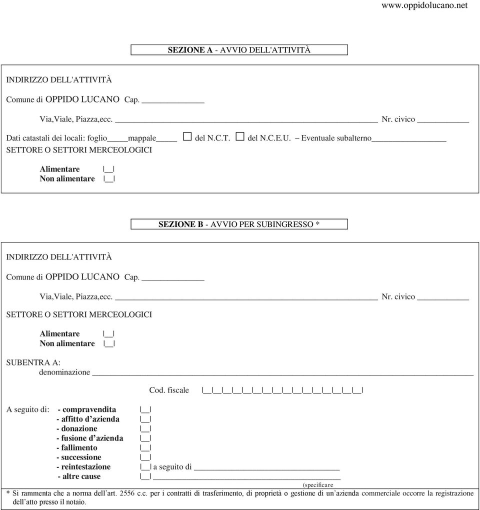 Eventuale subalterno SETTORE O SETTORI MERCEOLOGICI Alimentare Non alimentare SEZIONE B - AVVIO PER SUBINGRESSO * INDIRIZZO DELL'ATTIVITÀ Comune di OPPIDO LUCANO Cap. Via,Viale, Piazza,ecc. Nr.