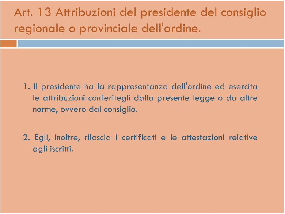 Il presidente ha la rappresentanza dell'ordine ed esercita le attribuzioni