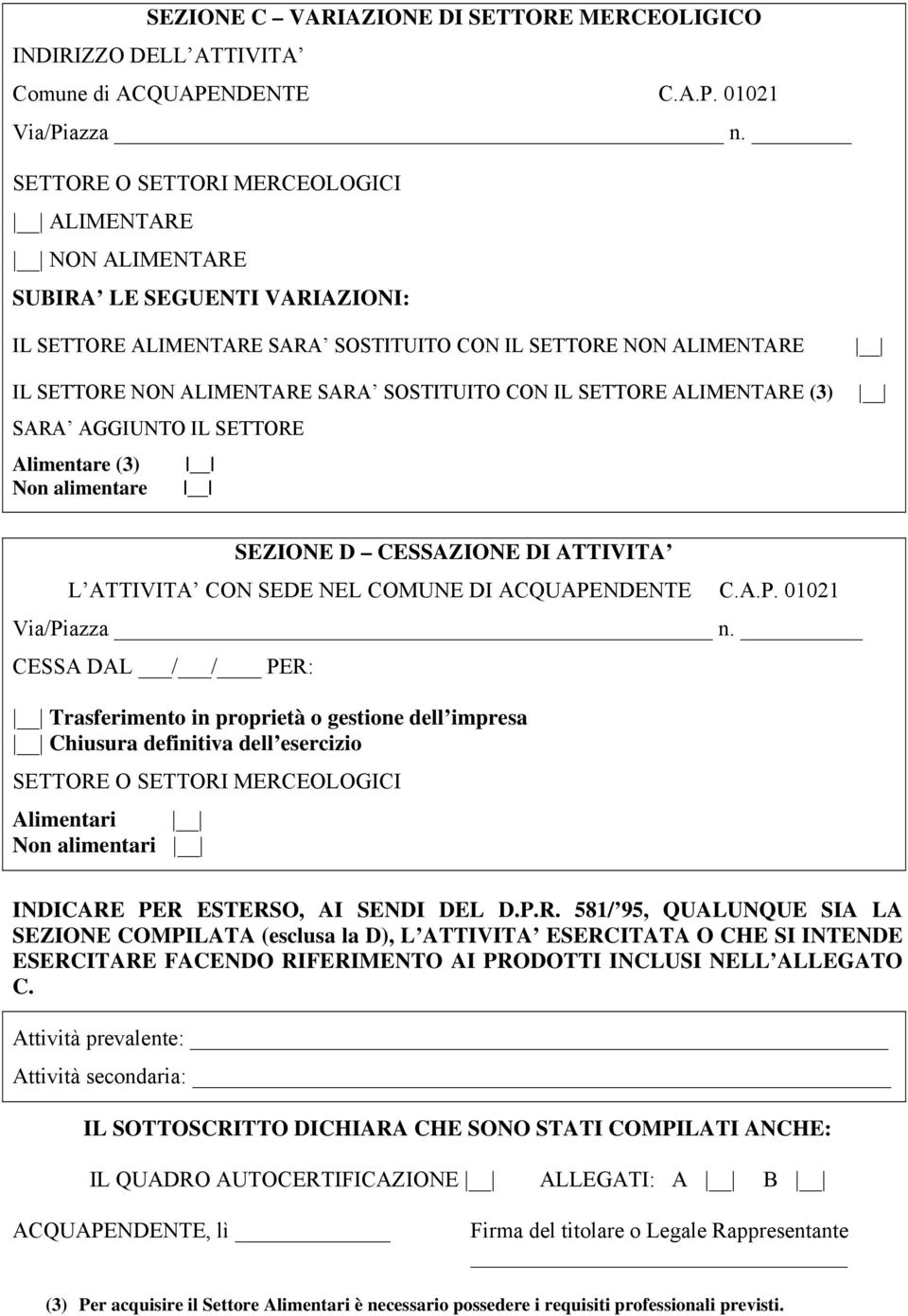 CON IL SETTORE ALIMENTARE (3) SARA AGGIUNTO IL SETTORE Alimentare (3) Non alimentare SEZIONE D CESSAZIONE DI ATTIVITA L ATTIVITA CON SEDE NEL COMUNE DI ACQUAPENDENTE C.A.P. 01021 Via/Piazza n.