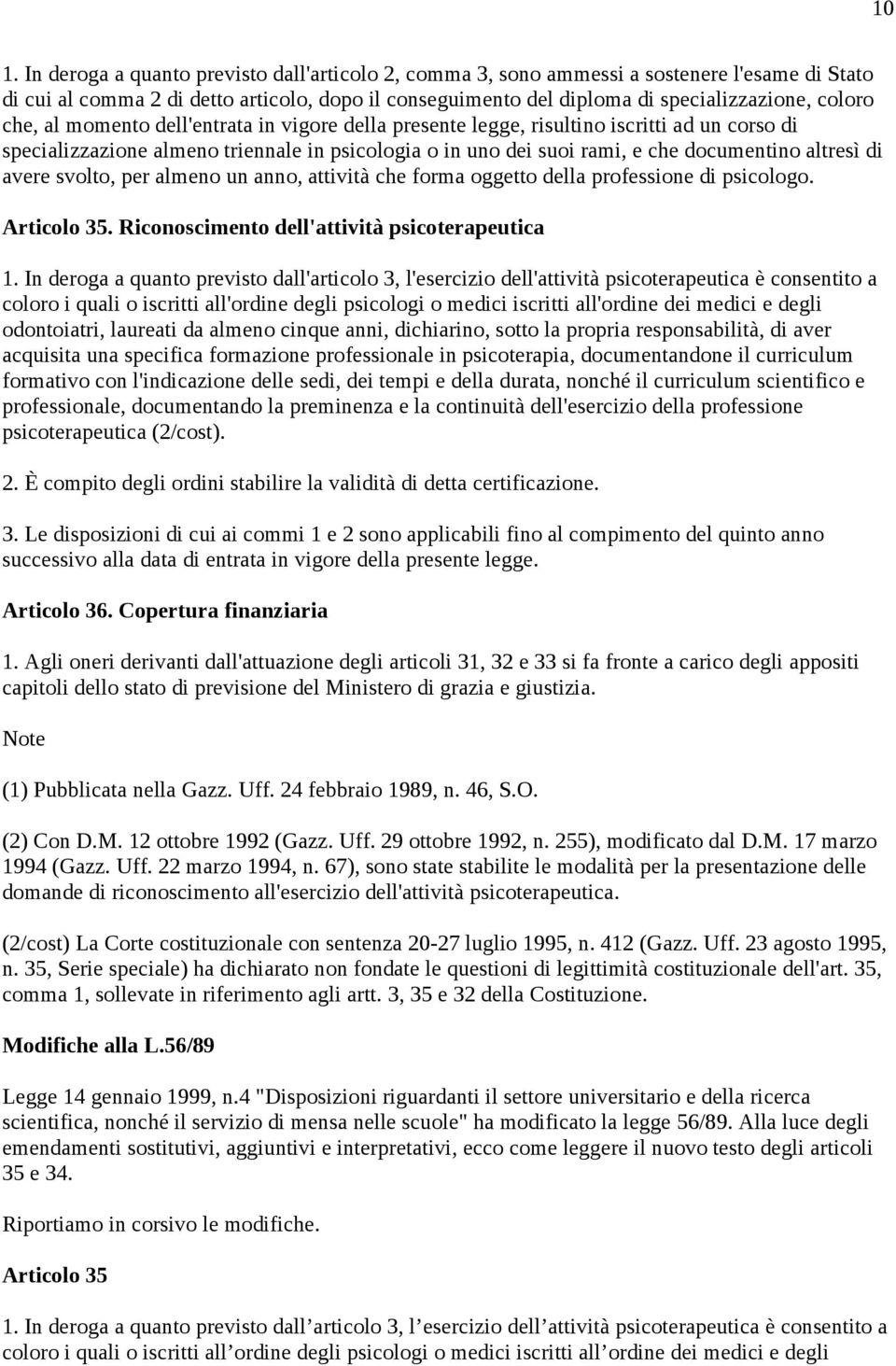 di avere svolto, per almeno un anno, attività che forma oggetto della professione di psicologo. Articolo 35. Riconoscimento dell'attività psicoterapeutica 1.