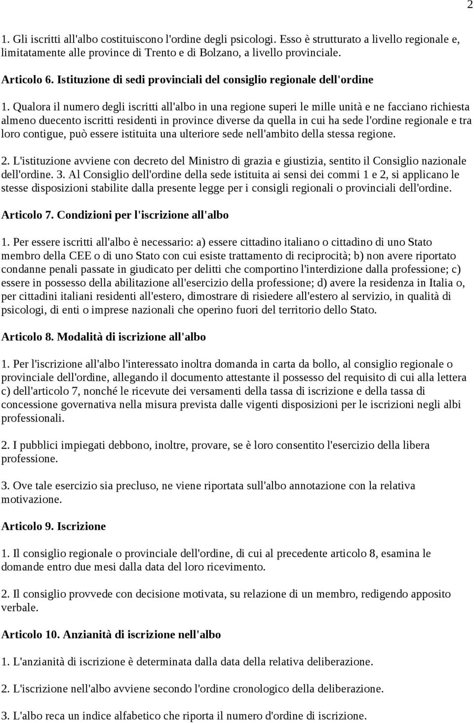 Qualora il numero degli iscritti all'albo in una regione superi le mille unità e ne facciano richiesta almeno duecento iscritti residenti in province diverse da quella in cui ha sede l'ordine