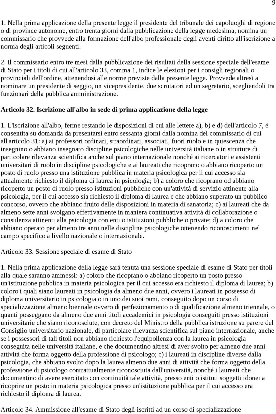 Il commissario entro tre mesi dalla pubblicazione dei risultati della sessione speciale dell'esame di Stato per i titoli di cui all'articolo 33, comma 1, indice le elezioni per i consigli regionali o