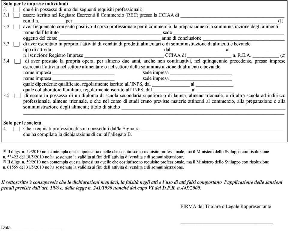 3 di aver esercitato in proprio l attività di vendita di prodotti alimentari o di somministrazione di alimenti e bevande tipo di attività dal al n. iscrizione Registro Imprese CCIAA di n. R.E.A. (2) 3.