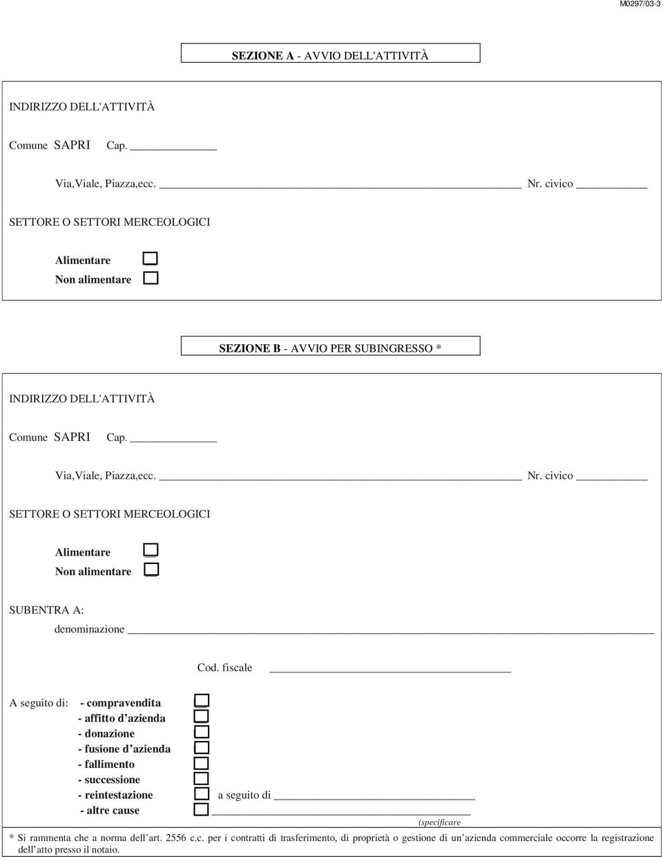 civico SETTORE O SETTORI MERCEOLOGICI Alimentare Non alimentare SUBENTRA A: denominazione Cod.