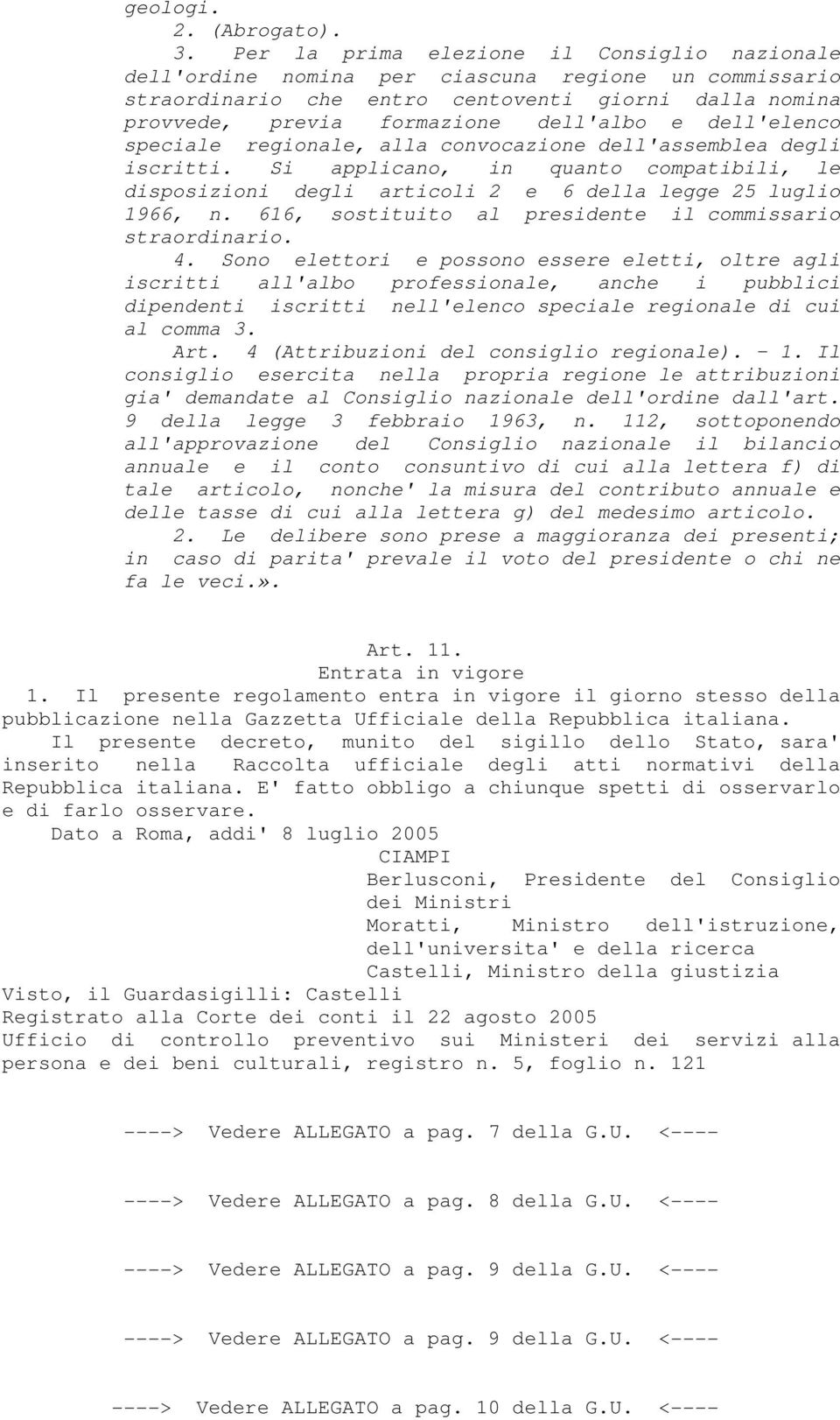 dell'elenco speciale regionale, alla convocazione dell'assemblea degli iscritti. Si applicano, in quanto compatibili, le disposizioni degli articoli 2 e 6 della legge 25 luglio 1966, n.