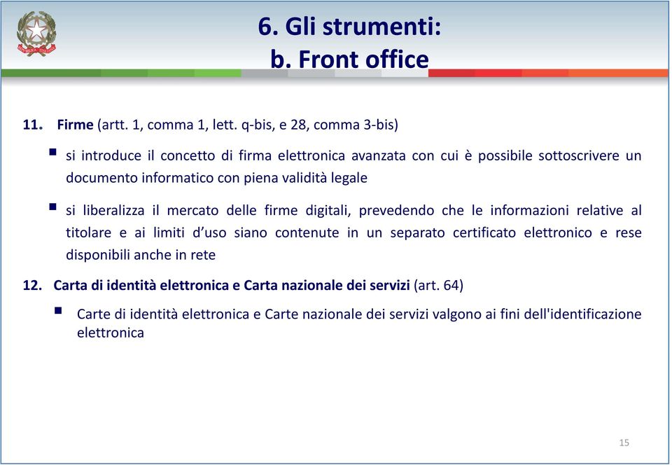 validitàlegale l l si liberalizza il mercato delle firme digitali, prevedendo che le informazioni relative al titolare e ai limiti d uso duso siano contenute