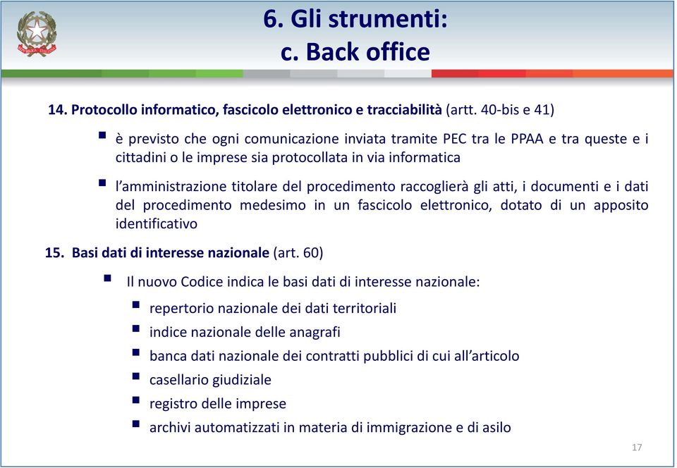 raccoglierà gli atti, i documenti e i dati del procedimento medesimo in un fascicolo elettronico, dotato di un apposito identificativo 15. Basi dati di interesse nazionale (art.