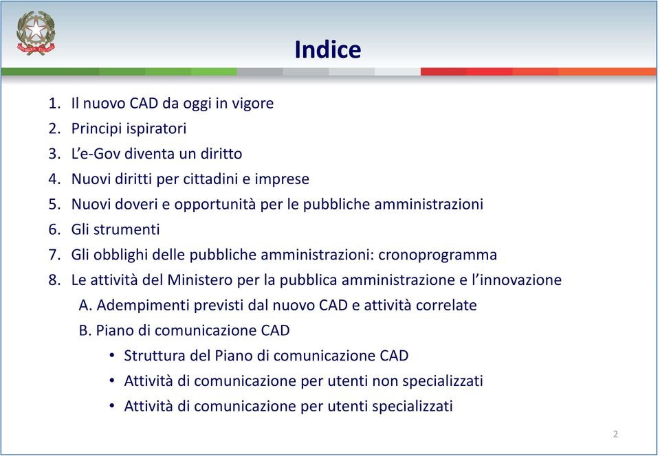 Le attività del Ministero per la pubblica amministrazione e l innovazione A. Adempimenti previsti dal nuovo CAD e attività correlate B.