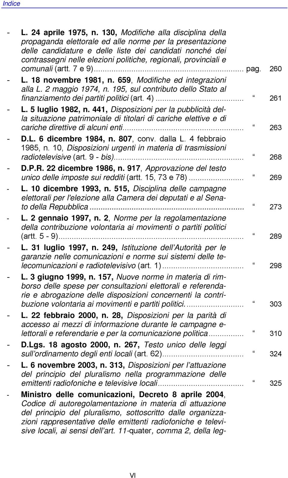 regionali, provinciali e comunali (artt. 7 e 9)... pag. 260 - L. 18 novembre 1981, n. 659, Modifiche ed integrazioni alla L. 2 maggio 1974, n.