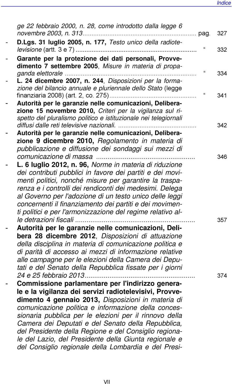 244, Disposizioni per la formazione del bilancio annuale e pluriennale dello Stato (legge finanziaria 2008) (art. 2, co. 275).