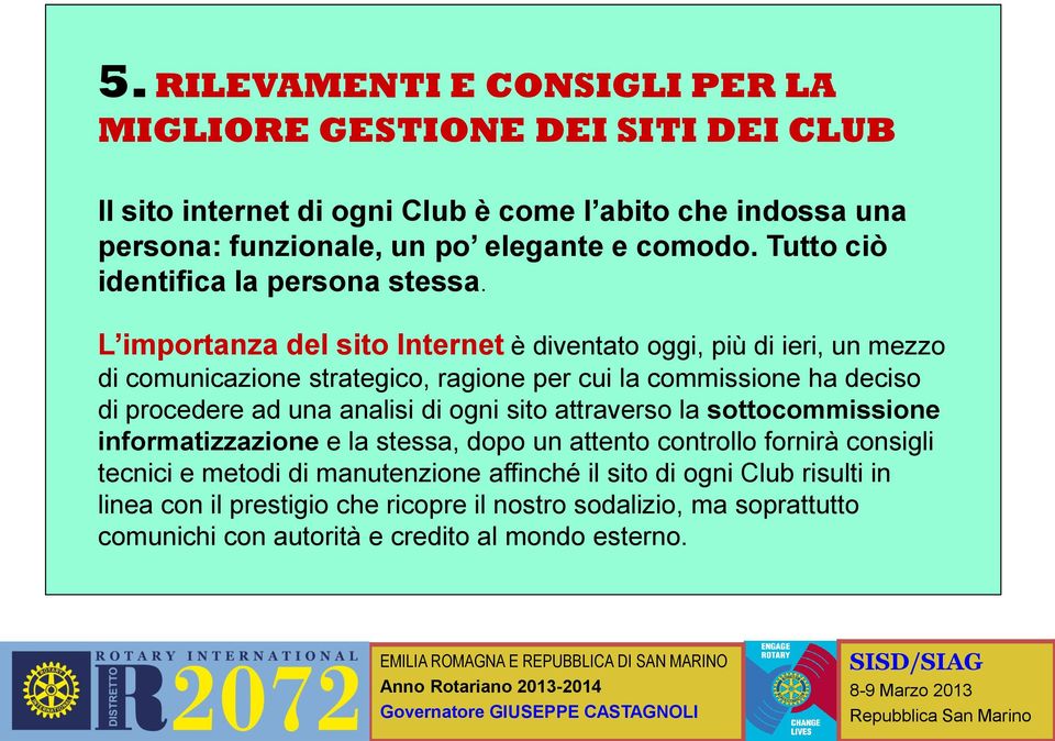 L importanza del sito Internet è diventato oggi, più di ieri, un mezzo di comunicazione strategico, ragione per cui la commissione ha deciso di procedere ad una analisi di