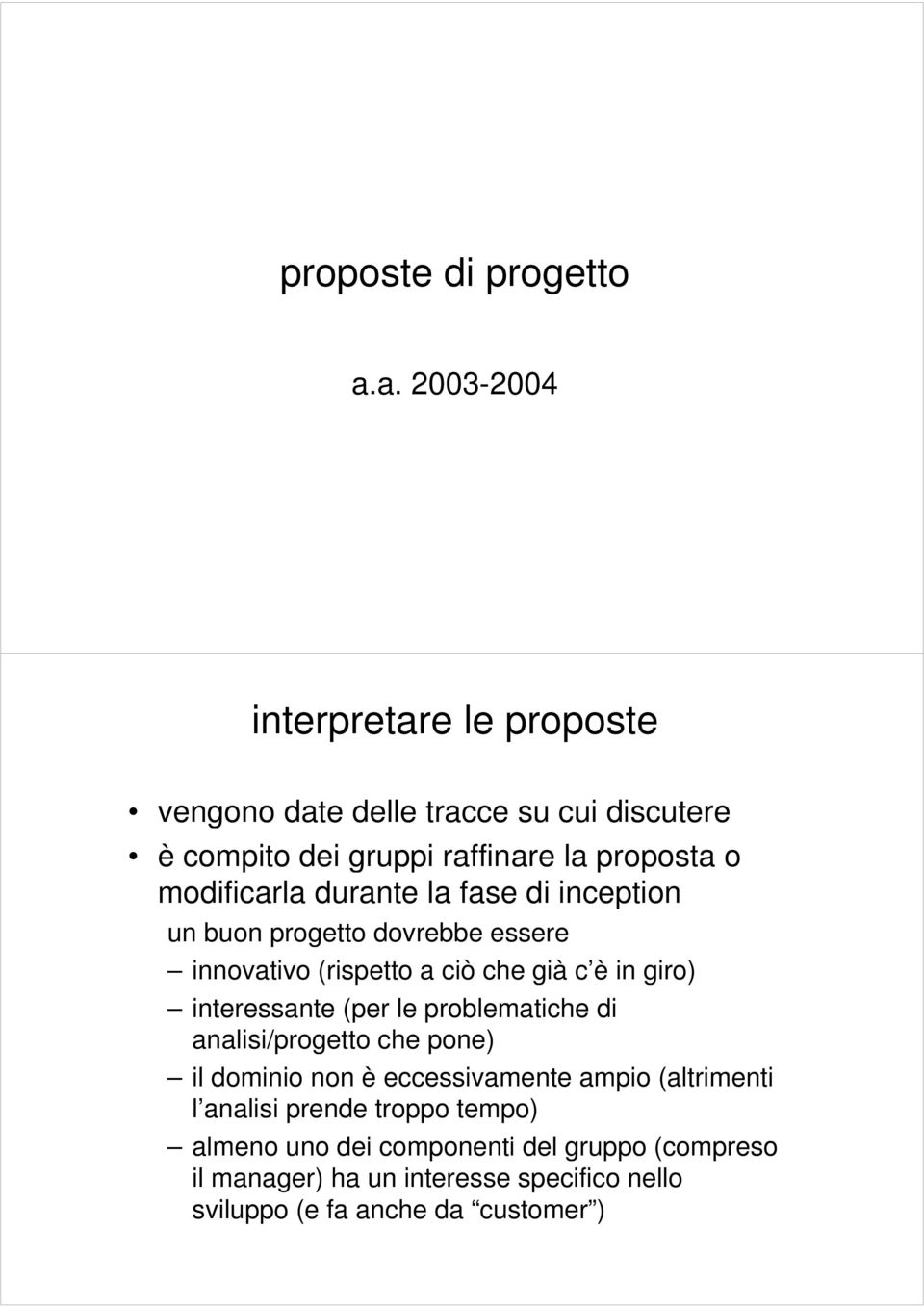 modificarla durante la fase di inception un buon progetto dovrebbe essere innovativo (rispetto a ciò che già c è in giro) interessante