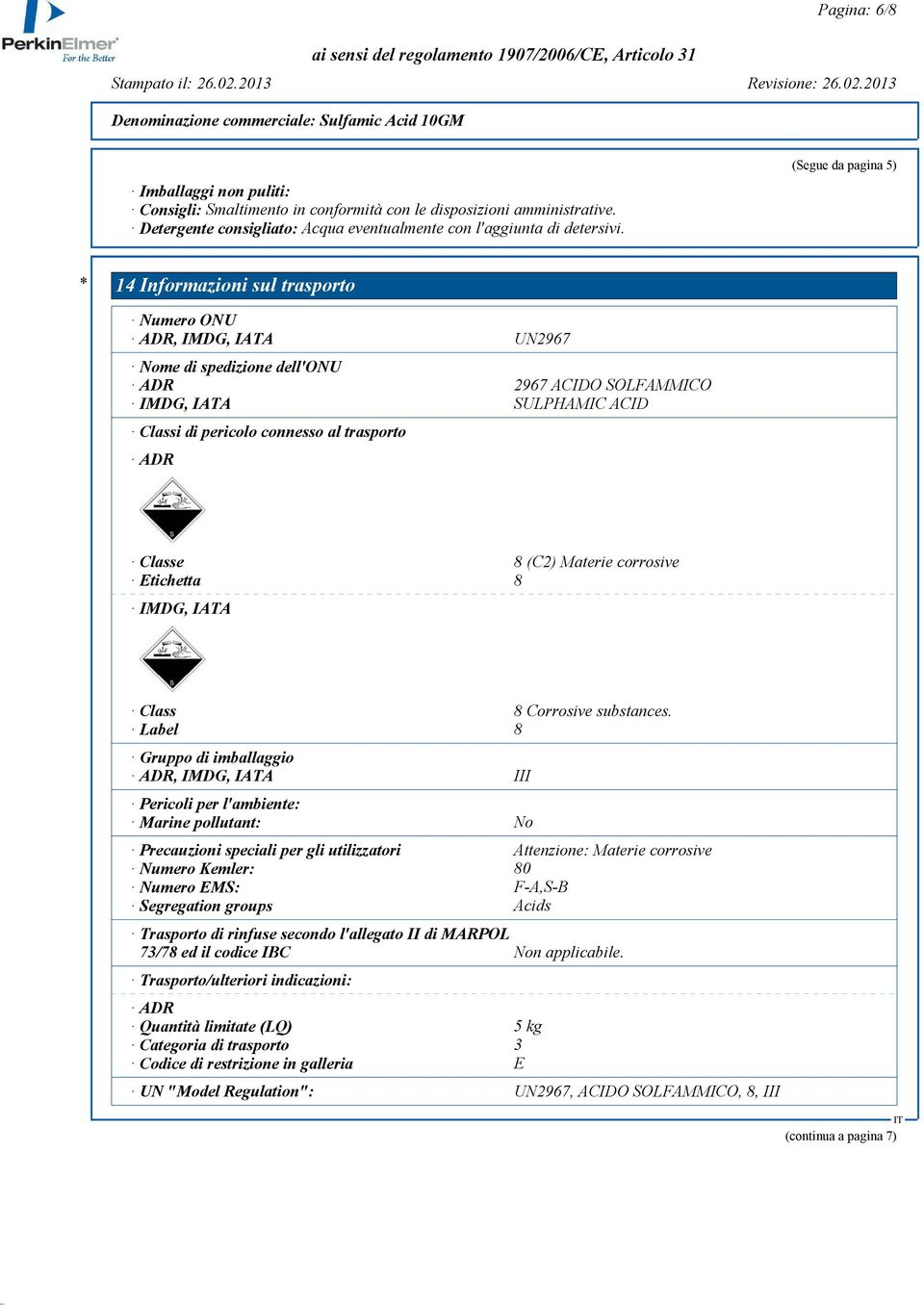 trasporto ADR Classe 8 (C2) Materie corrosive Etichetta 8 IMDG, IATA Class 8 Corrosive substances.